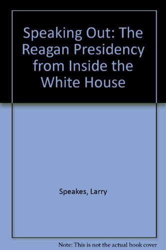 Speaking Out: The Reagan Presidency from Inside the White House