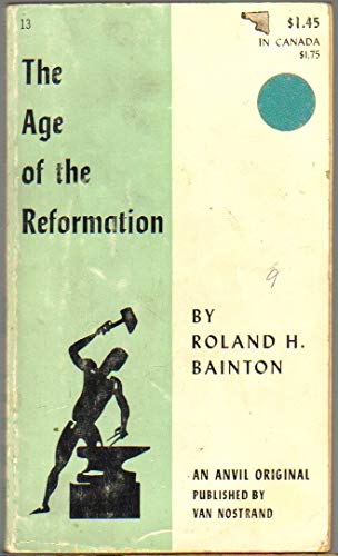 The Age of the Reformation (An Anvil Original, 13)