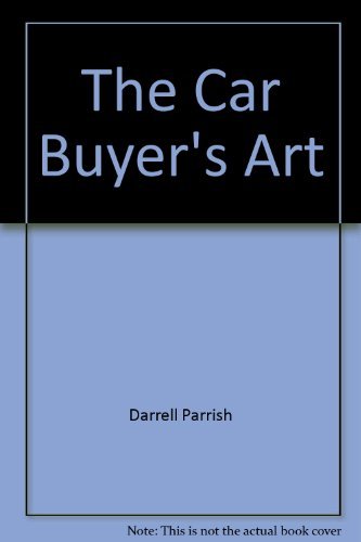The Car Buyer's Art: How to Beat the Salesman at His Own Game