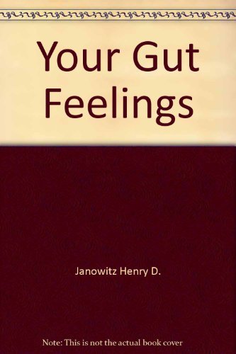 Your Gut Feelings: A Complete Guide to Living Better with Intestinal Problems