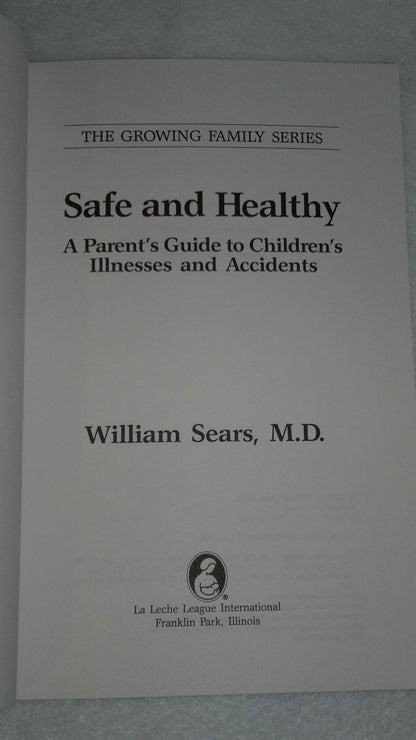 Safe and Healthy: A Parent's Guide to Children's Illnesses and Accidents (Growing Family Series)