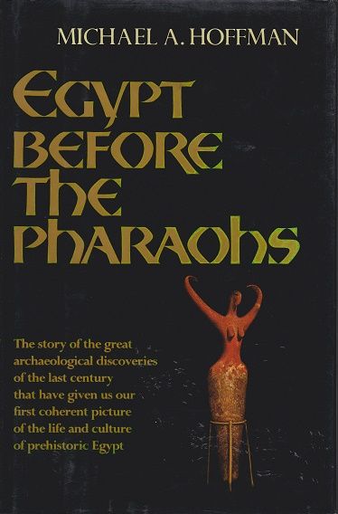Egypt Before the Pharaohs: The Prehistoric Foundations of Egyptian Civilization