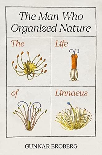 Man Who Organized Nature - The Life of Linnaeus
