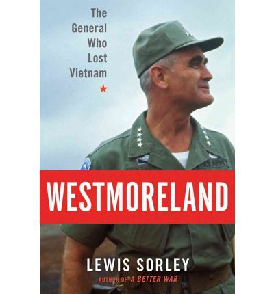 Westmoreland The General who Lost Vietnam