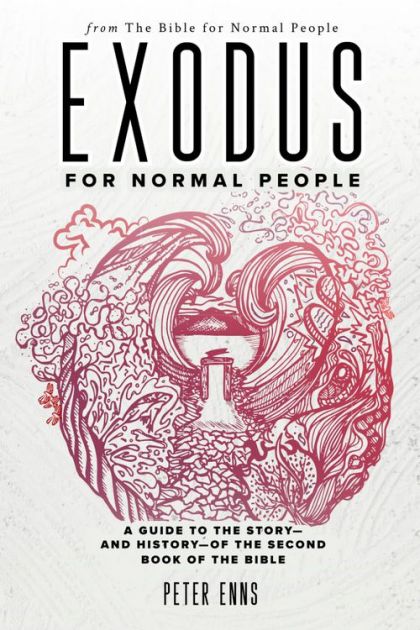 Exodus For Normal People - A Guide to the Story—and History—of the Second Book of the Bible (The Bible For Normal People)