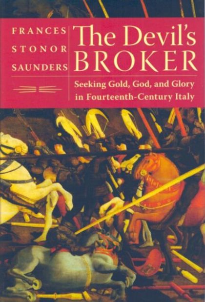 Devil's Broker - Seeking Gold, God, and Glory in Fourteenth - Century Italy