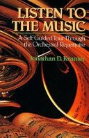 Listen to the Music - A Self - Guided Tour Through the Orchestral Repertoire