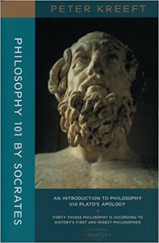 Philosophy 101 By Socrates - An Introduction to Philosophy Via Plato's Apology