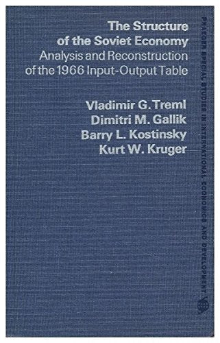 The Structure of the Soviet Economy; Analysis and Reconstruction of the 1966 Input-Output Table [By] Vladimir G. Treml [And Others]
