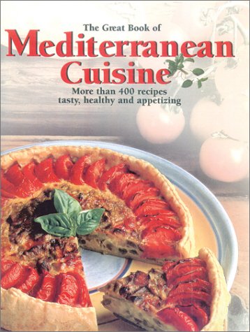 The Great Book of Mediterranean Cuisine: More Than 400 Recipes Frpm the Sunny Mediterranean