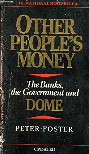 Other people's money: The banks, the government and Dome by Foster, Peter
