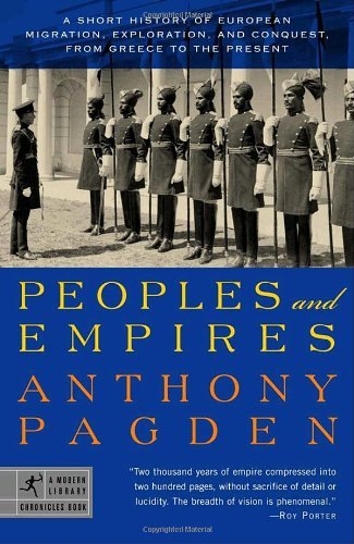 By Anthony Pagden Peoples and Empires: A Short History of European Migration, Exploration, and Conquest, from Greece t