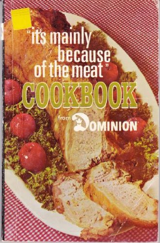 Its Mainly Because of the Meat Cookbook from Dominion