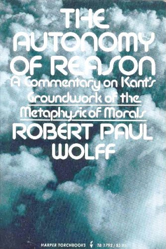 The Autonomy of Reason: A Commentary on Kant's Groundwork of the Metaphysic of Morals.