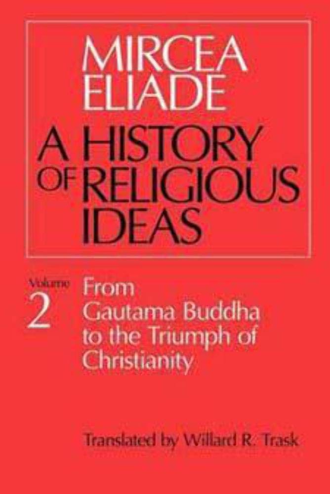 A History of Religious Ideas, Vol. 2: From Gautama Buddha to the Triumph of Christianity