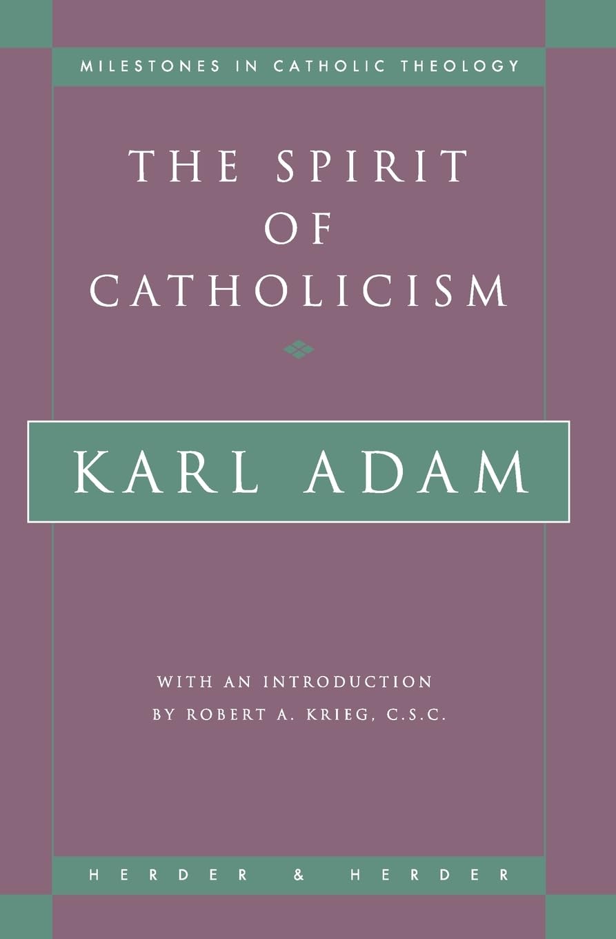 The Spirit of Catholicism (Milestones in Catholic Theology)