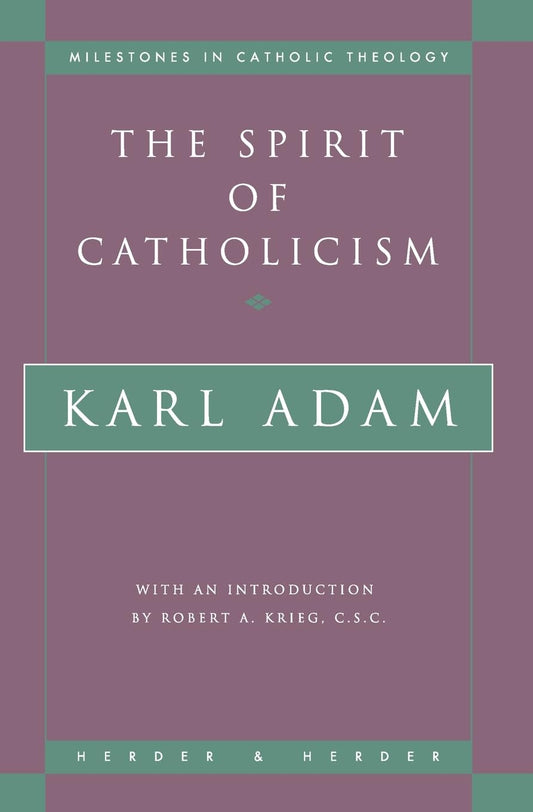 The Spirit of Catholicism (Milestones in Catholic Theology)