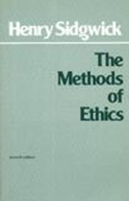 The Methods of Ethics, 7th Edition (Hackett Classics)