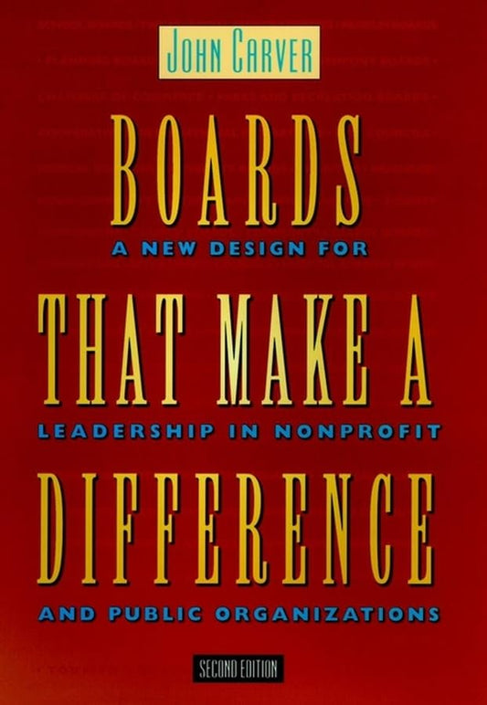 Boards That Make a Difference: A New Design for Leadership in Nonprofit and Public Organizations (JOSSEY BASS NONPROFIT & PUBLIC MANAGEMENT SERIES)