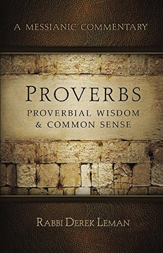 Proverbial Wisdom & Common Sense: A Messianic Jewish Approach to Today's Issues from the Proverbs