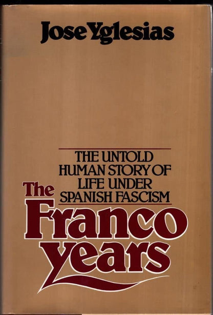 The Franco Years: The Untold Human Story of Life Under Spanish Fascism