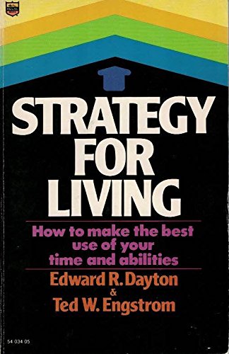 Strategy for Living: How to Make the Best Use of Your Time and Abilities