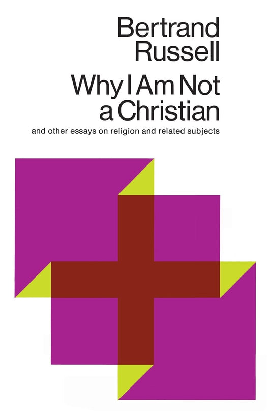 Why I Am Not a Christian and Other Essays on Religion and Related Subjects