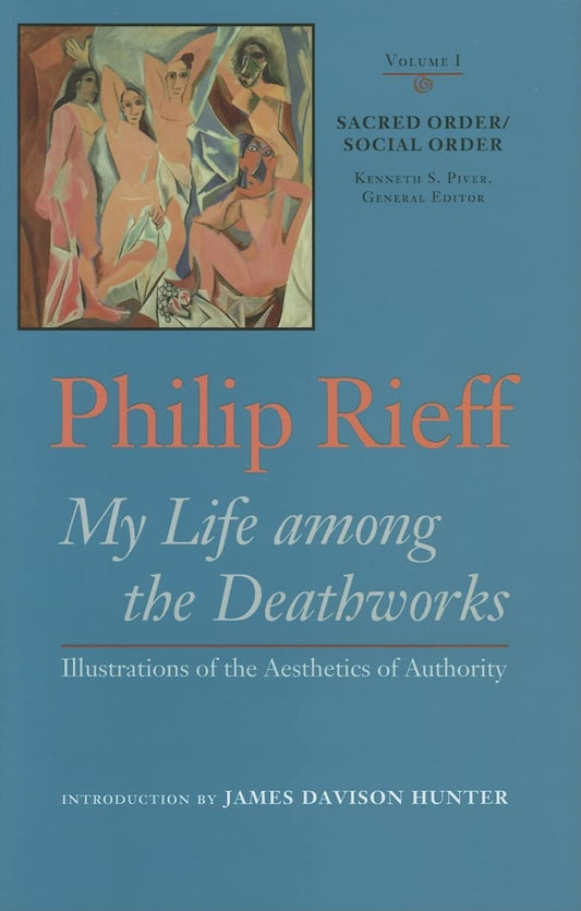 My Life Among the Deathworks: Illustrations of the Aesthetics of Authority (Sacred Order / Social Order, Vol. 1) (Volume 1)