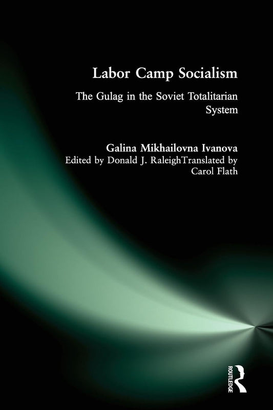 Labor Camp Socialism: The Gulag in the Soviet Totalitarian System (New Russian History)