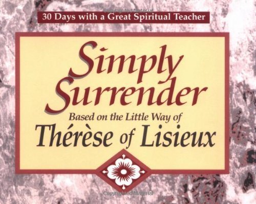 Simply Surrender: Based on the Little Way of Therese of Lisieux (30 Days With a Great Spiritual Teacher)