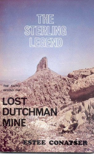 The Sterling Legend: The Facts Behind the Lost Dutchman Mine