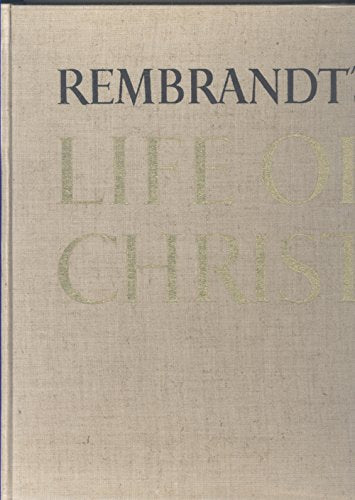 Rembrandt's Life of Christ (Paintings, Drawings and Etchings with Quotations From The Gospel)