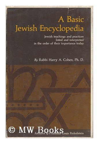 A basic Jewish encyclopedia;: Jewish teachings and practices listed and interpreted in the order of their importance today,