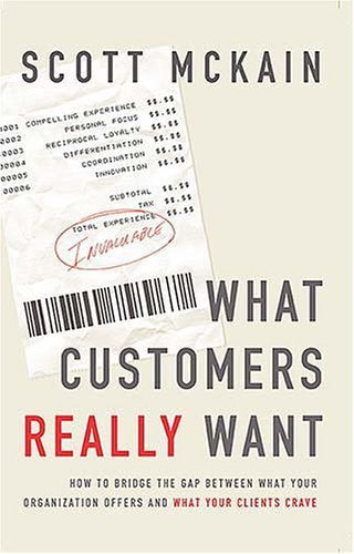What Customers Really Want : How to Bridge the Gap Between What Your Organization Offers and What Your Clients Crave