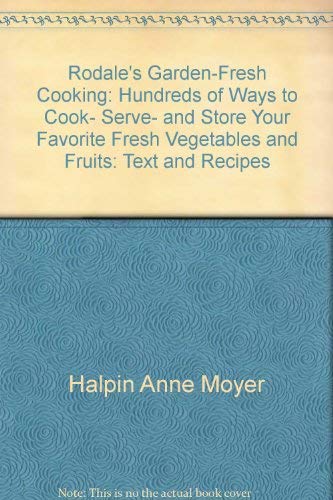 Rodale's Garden-Fresh Cooking: Hundreds of Ways to Cook, Serve, and Store Your Favorite Fresh Vegetables and Fruits: Text and Recipes