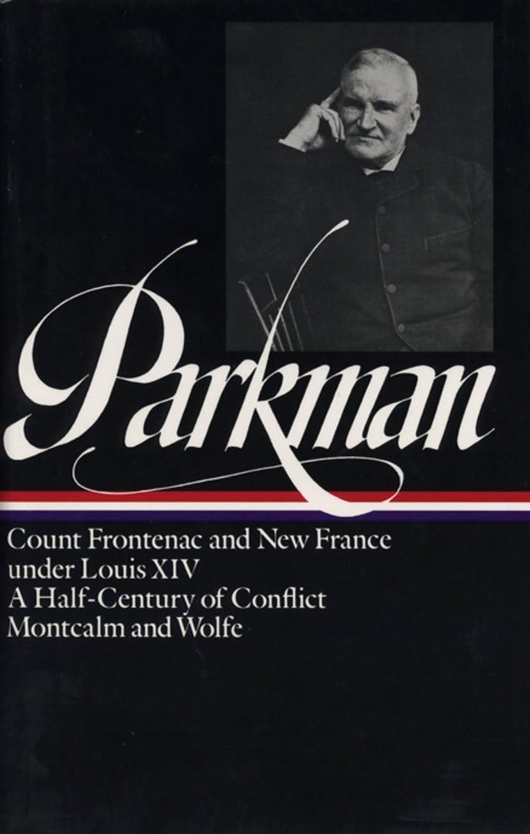 Francis Parkman : France and England in North America : Vol. 2: Count Frontenac and New France under Louis XIV, A Half-Century of Conflict, Montcalm and Wolfe (Library of America)