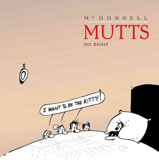 I Want To Be The Kitty : Mutts 8 (Volume 10)