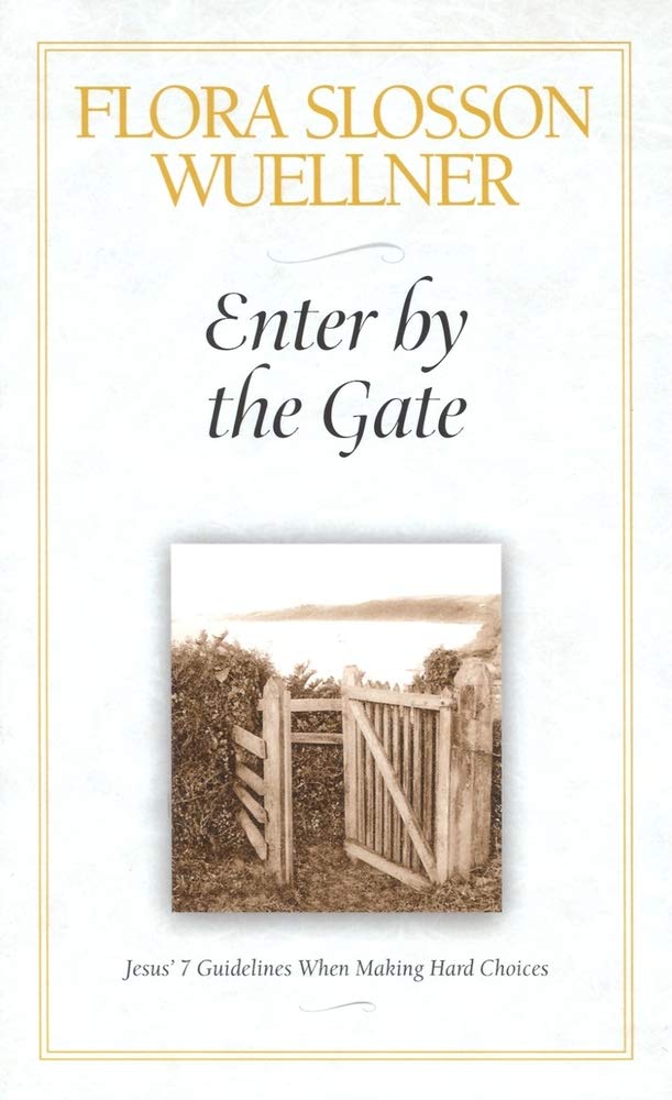 Enter by the Gate: Jesus' 7 Guidelines When Making Hard Choices