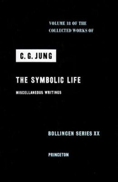 Collected Works of C. G. Jung, Volume 18 the Symbolic Life: Miscellaneous Writings