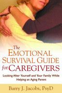 Emotional Survival Guide for Caregivers - Looking After Yourself and Your Family While Helping an Aging Parent