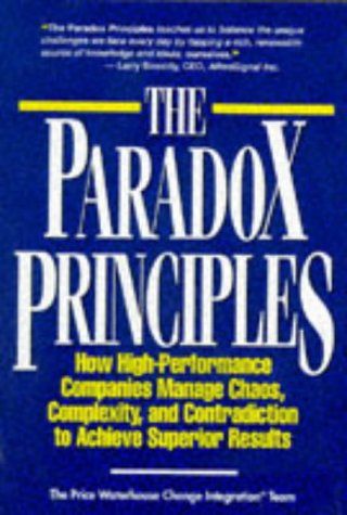 Paradox Principles - How High Performance Companies Manage Chaos Complexity and Contradiction to Achieve Superior Results