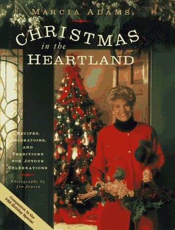 Christmas in the Heartland - Recipes, Decorations, and Traditions For Joyous Celebrations