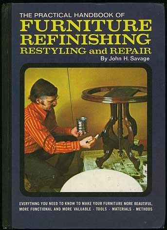 Practical Handbook of Furniture Refinishing, Restyling and Repair