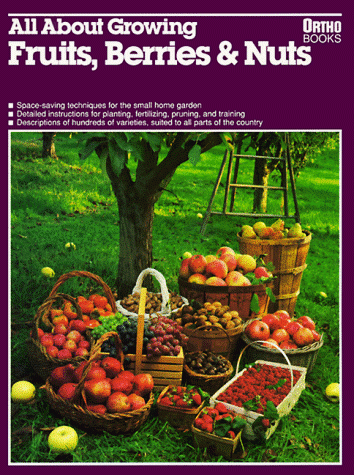 All About Growing Fruits, Berries, and Nuts (Ortho's All About)