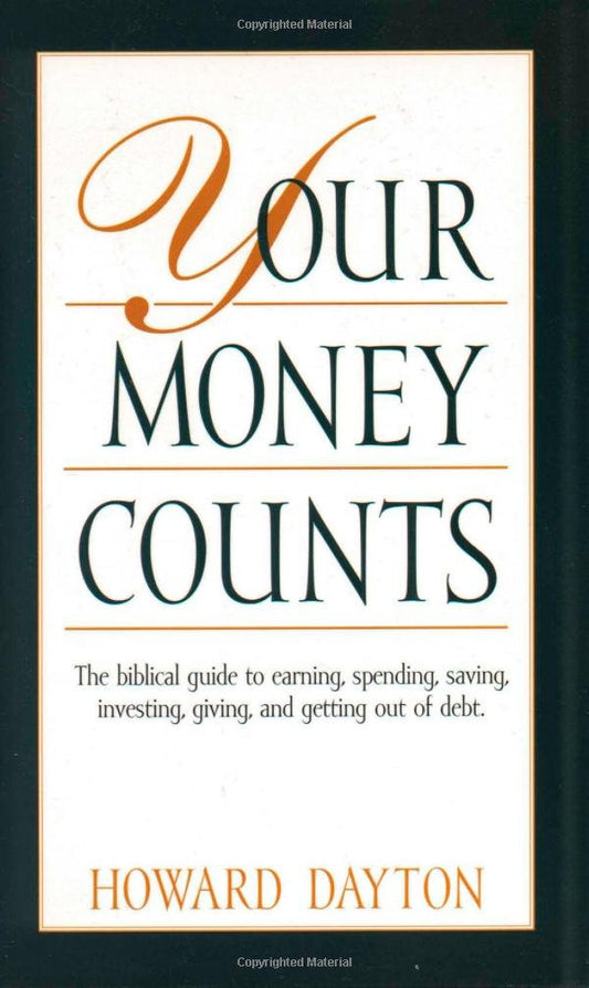Your Money Counts: The Biblical Guide to Earning, Spending, Saving, Investing, Giving, and Getting Out of Debt