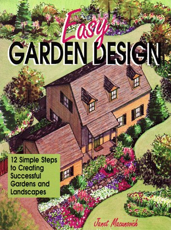 Easy Garden Design: 12 Simple Steps to Creating Successful Gardens and Landscapes
