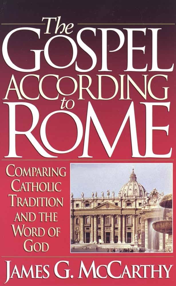 The Gospel According to Rome: Comparing Catholic Tradition and the Word of God
