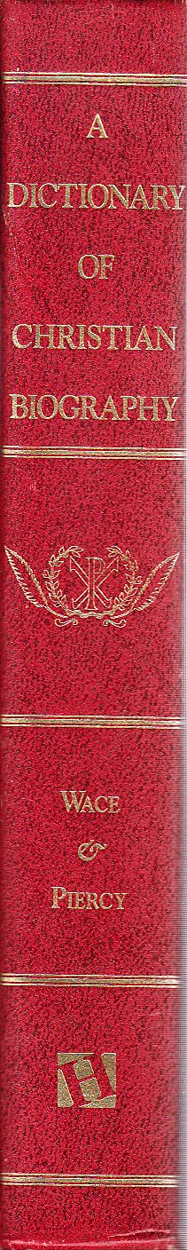 A Dictionary of Christian Biography: And Literature to the End of the Sixth Century A.D. With an Account of the Principal Sects and Heresies