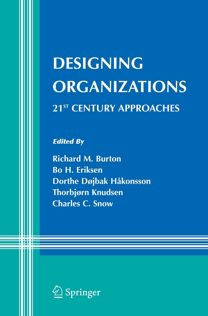 Designing Organizations: 21st Century Approaches (Information and Organization Design Series, 7)