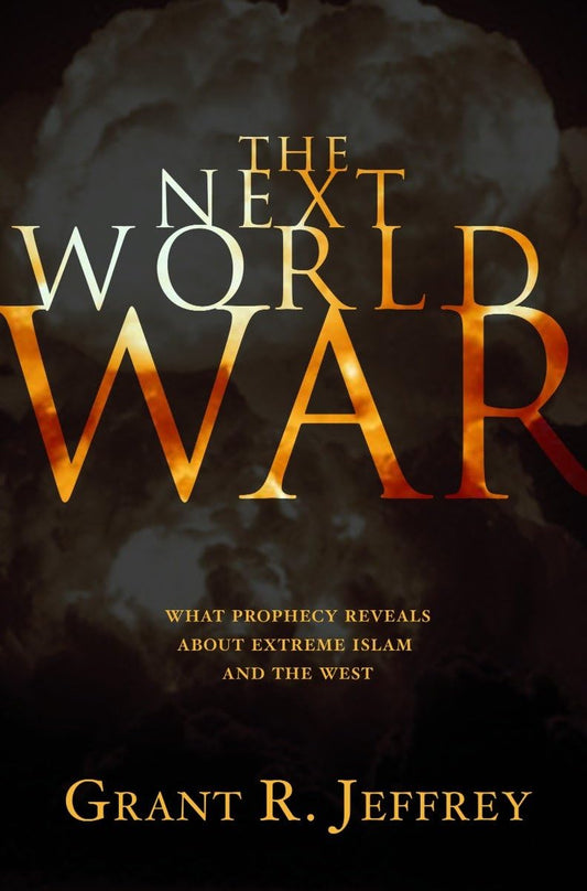 The Next World War: What Prophecy Reveals About Extreme Islam and the West
